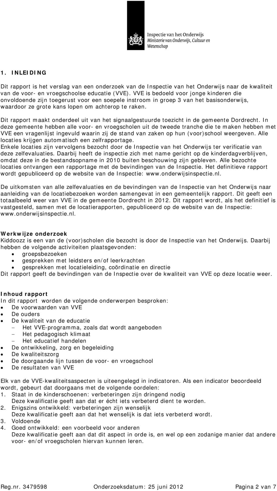 Dit rapport maakt onderdeel uit van het signaalgestuurde toezicht in de gemeente Dordrecht.