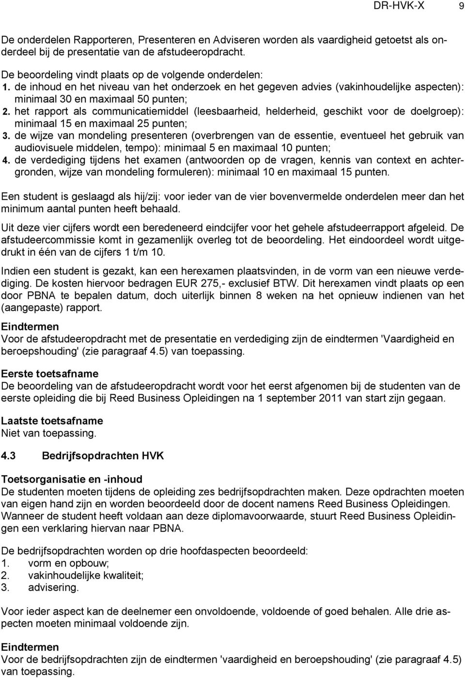 het rapport als communicatiemiddel (leesbaarheid, helderheid, geschikt voor de doelgroep): minimaal 15 en maximaal 25 punten; 3.