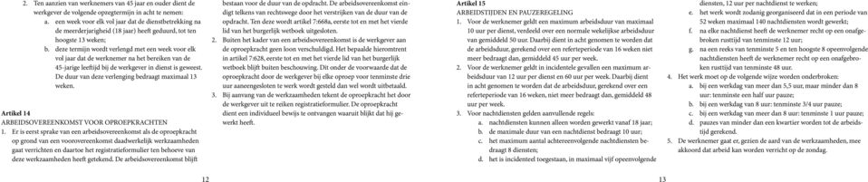 deze termijn wordt verlengd met een week voor elk vol jaar dat de werknemer na het bereiken van de 45-jarige leeftijd bij de werkgever in dienst is geweest.