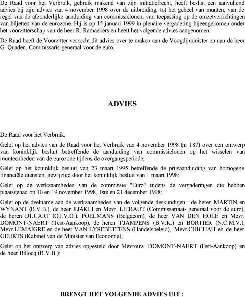 Hij is op 15 januari 1999 in plenaire vergadering bijeengekomen onder het voorzitterschap van de heer R. Ramaekers en heeft het volgende advies aangenomen.