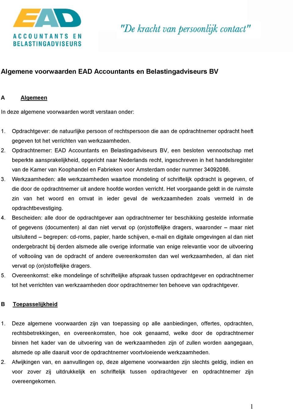 Opdrachtnemer: EAD Accountants en Belastingadviseurs BV, een besloten vennootschap met beperkte aansprakelijkheid, opgericht naar Nederlands recht, ingeschreven in het handelsregister van de Kamer