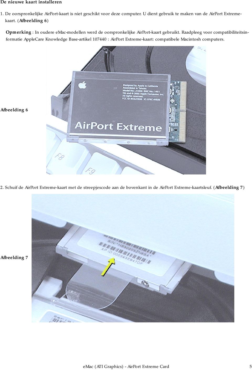 (Afbeelding 6) Opmerking : In oudere emac-modellen werd de oorspronkelijke AirPort-kaart gebruikt.