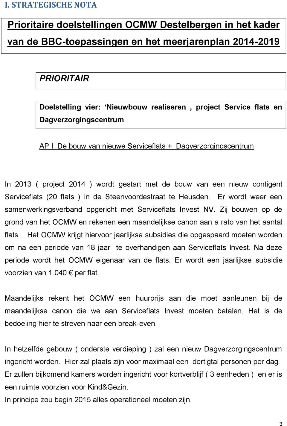 ) in de Steenvoordestraat te Heusden. Er wordt weer een samenwerkingsverband opgericht met Serviceflats Invest NV.