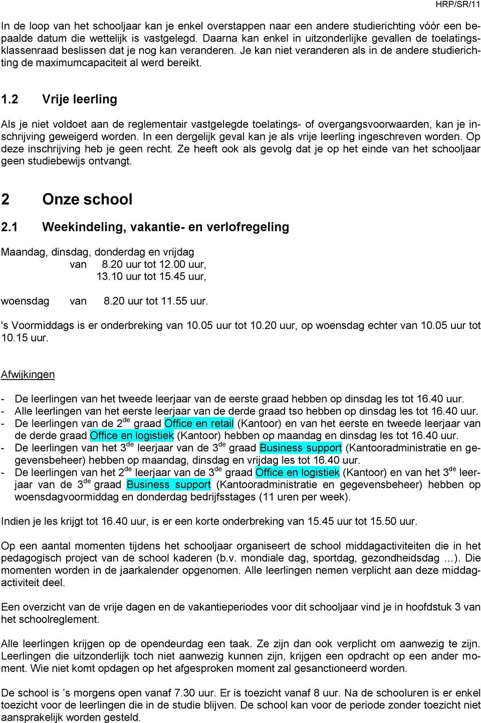 1.2 Vrije leerling Als je niet voldoet aan de reglementair vastgelegde toelatings- of overgangsvoorwaarden, kan je inschrijving geweigerd worden.