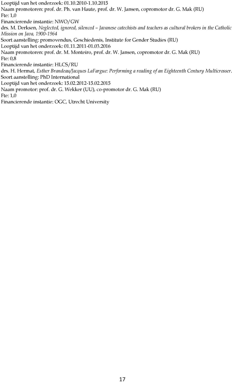 Derksen, Neglected, ignored, silenced Javanese catechists and teachers as cultural brokers in the Catholic Mission on Java, 1900-1964 Soort aanstelling: promovendus, Geschiedenis, Institute for