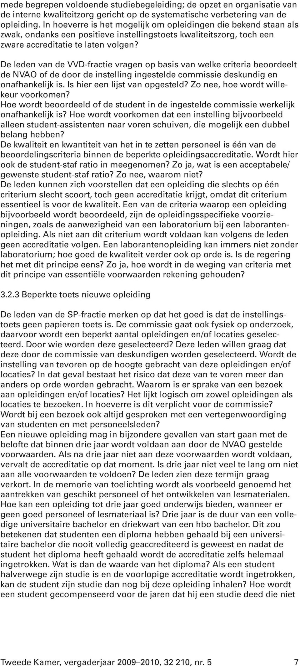 De leden van de VVD-fractie vragen op basis van welke criteria beoordeelt de NVAO of de door de instelling ingestelde commissie deskundig en onafhankelijk is. Is hier een lijst van opgesteld?