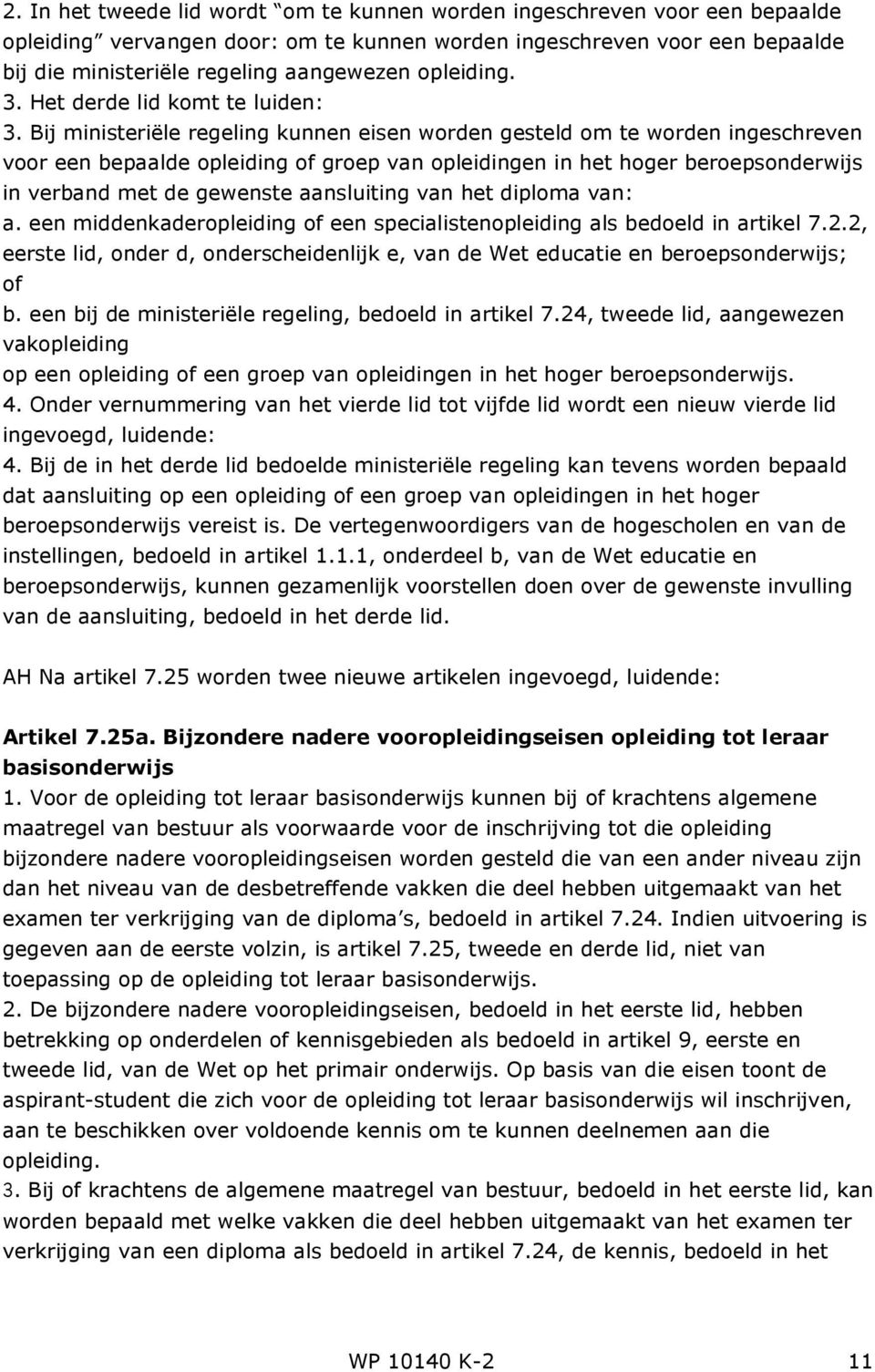 Bij ministeriële regeling kunnen eisen worden gesteld om te worden ingeschreven voor een bepaalde opleiding of groep van opleidingen in het hoger beroepsonderwijs in verband met de gewenste