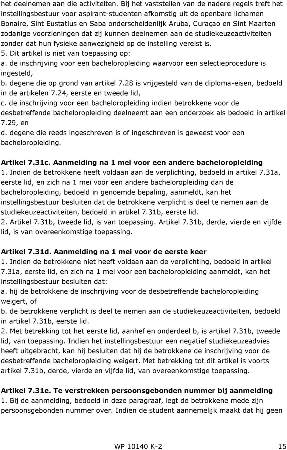 Sint Maarten zodanige voorzieningen dat zij kunnen deelnemen aan de studiekeuzeactiviteiten zonder dat hun fysieke aanwezigheid op de instelling vereist is. 5.