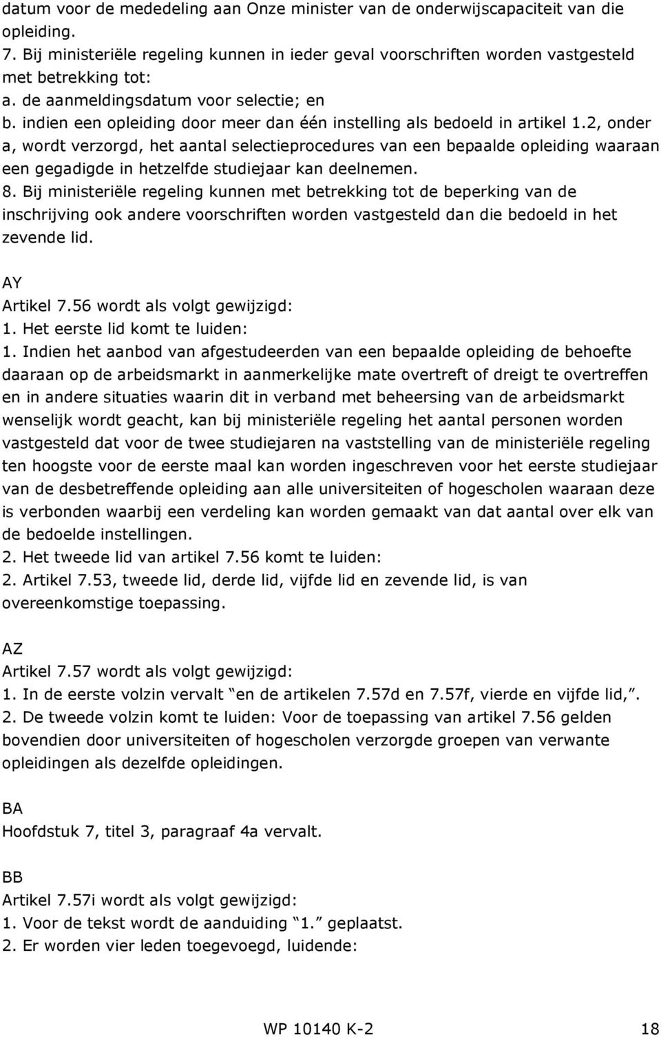 2, onder a, wordt verzorgd, het aantal selectieprocedures van een bepaalde opleiding waaraan een gegadigde in hetzelfde studiejaar kan deelnemen. 8.