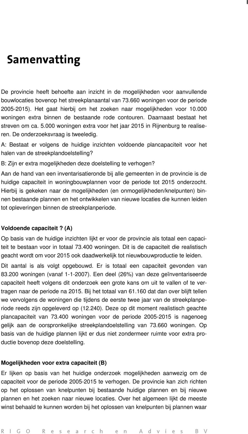 000 woningen extra voor het jaar 2015 in Rijnenburg te realiseren. De onderzoeksvraag is tweeledig.