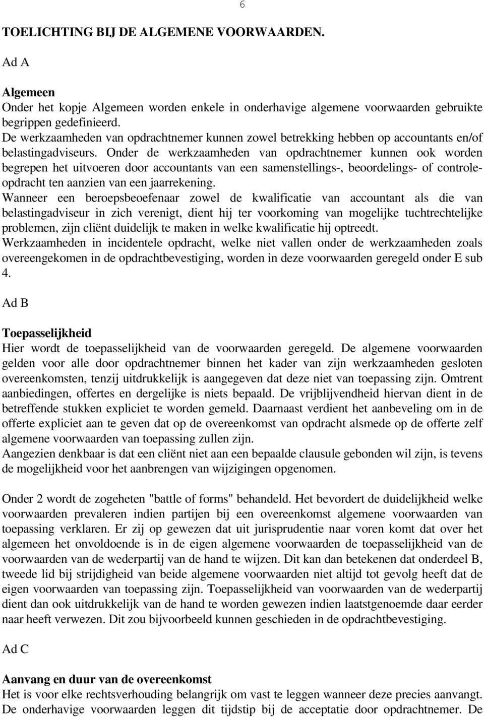 Onder de werkzaamheden van opdrachtnemer kunnen ook worden begrepen het uitvoeren door accountants van een samenstellings-, beoordelings- of controleopdracht ten aanzien van een jaarrekening.