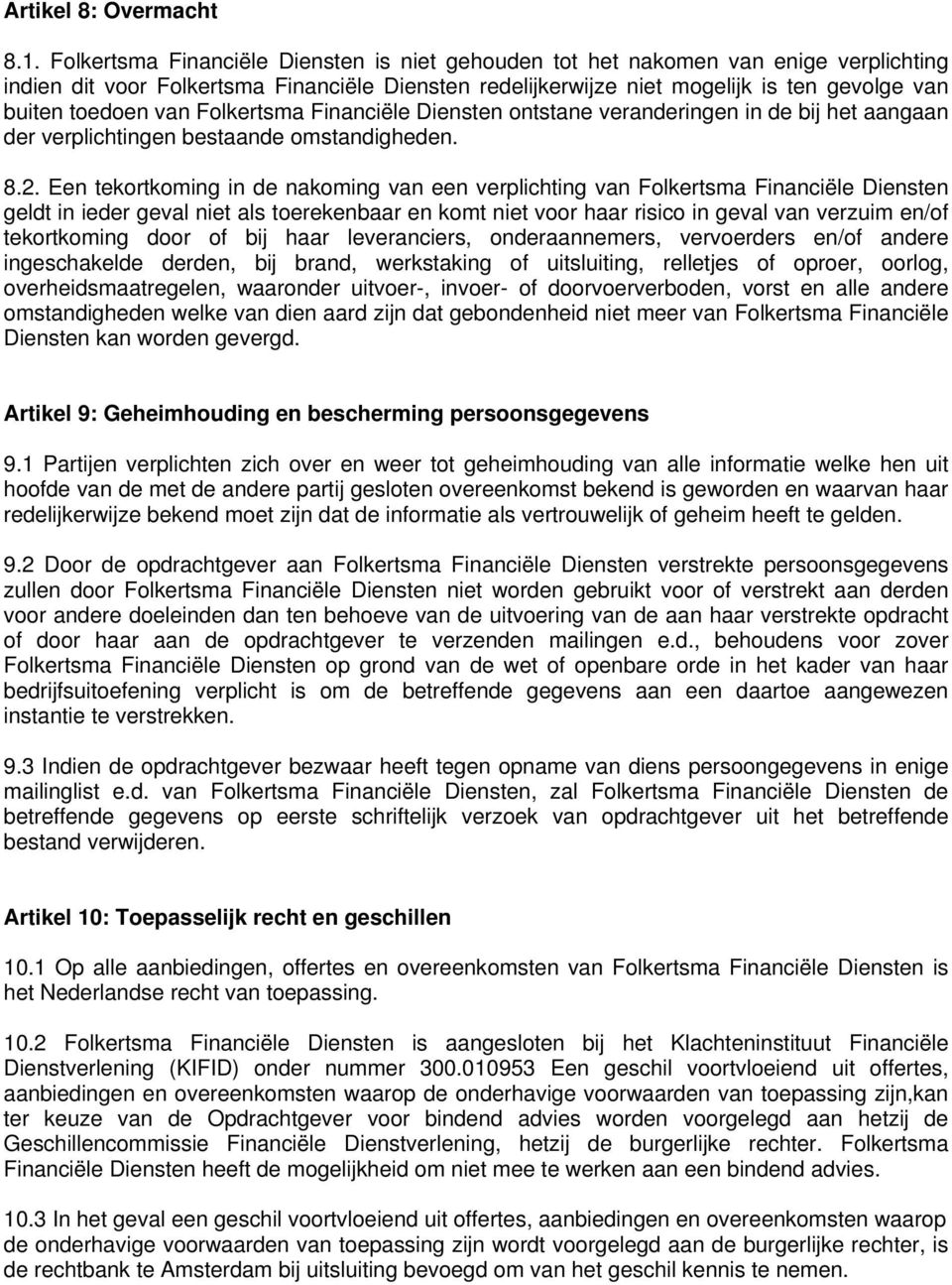 van Folkertsma Financiële Diensten ontstane veranderingen in de bij het aangaan der verplichtingen bestaande omstandigheden. 8.2.