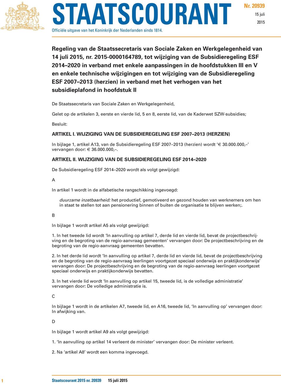 Subsidieregeling ESF 2007 2013 (herzien) in verband met het verhogen van het subsidieplafond in hoofdstuk II De Staatssecretaris van Sociale Zaken en Werkgelegenheid, Gelet op de artikelen 3, eerste