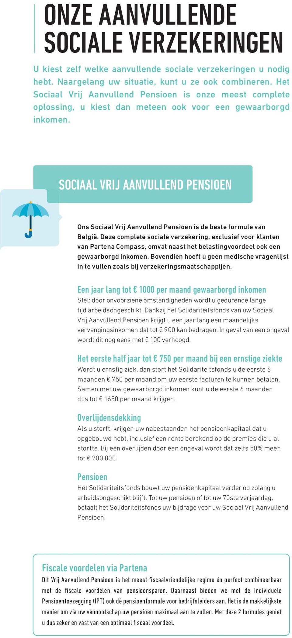 SOCIAAL VRIJ AANVULLEND PENSIOEN Ons Sociaal Vrĳ Aanvullend Pensioen is de beste formule van België.