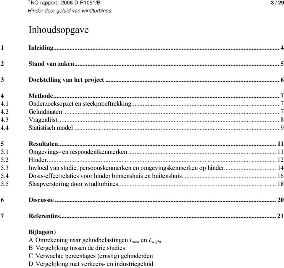 .. 14 5.4 Dsis-effectrelaties vr hinder binnenshuis en buitenshuis... 16 5.5 Slaapverstring dr windturbines... 18 6 Discussie... 20 7 Referenties.