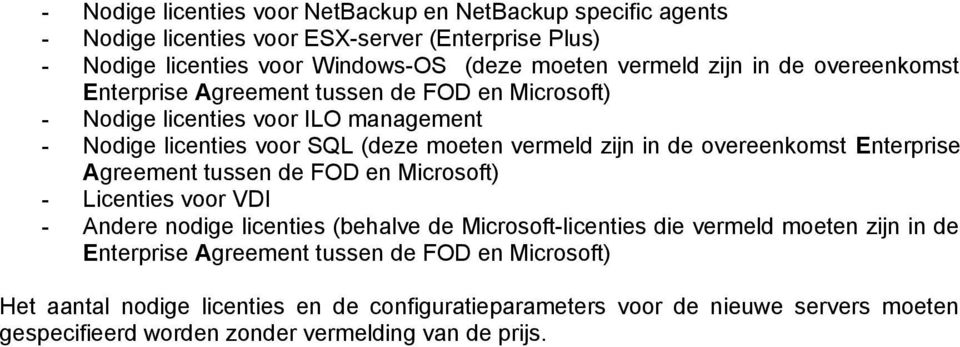 overeenkomst Enterprise Agreement tussen de FOD en Microsoft) - Licenties voor VDI - Andere nodige licenties (behalve de Microsoft-licenties die vermeld moeten zijn in de