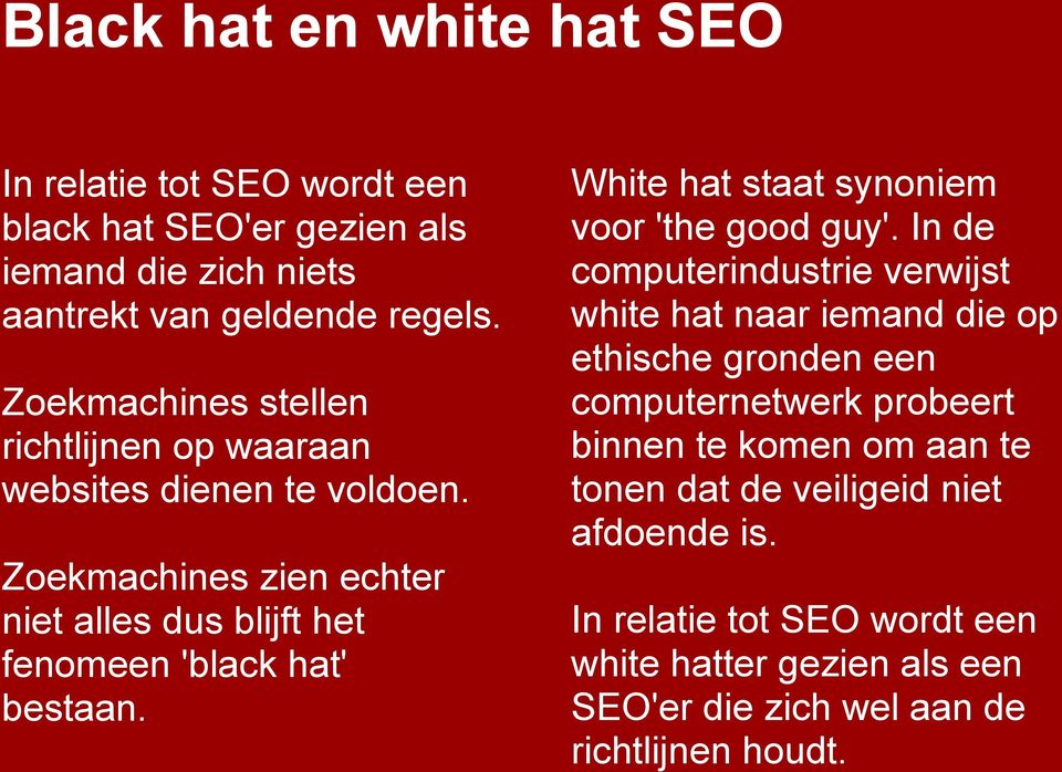 White hat staat synoniem voor 'the good guy'.