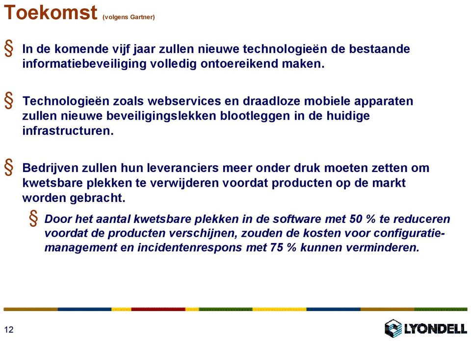 Bedrijven zullen hun leveranciers meer onder druk moeten zetten om kwetsbare plekken te verwijderen voordat producten op de markt worden gebracht.