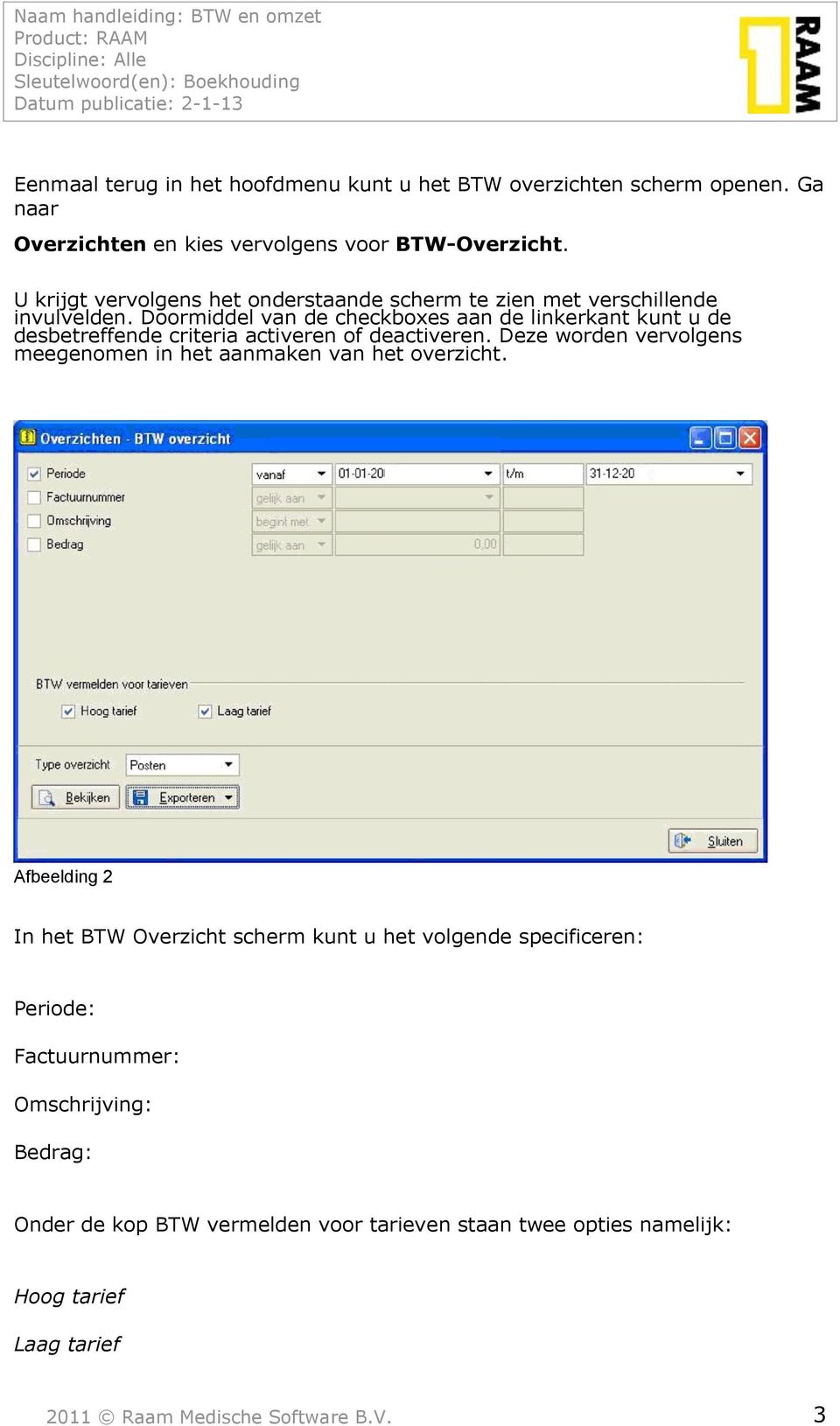 Doormiddel van de checkboxes aan de linkerkant kunt u de desbetreffende criteria activeren of deactiveren.