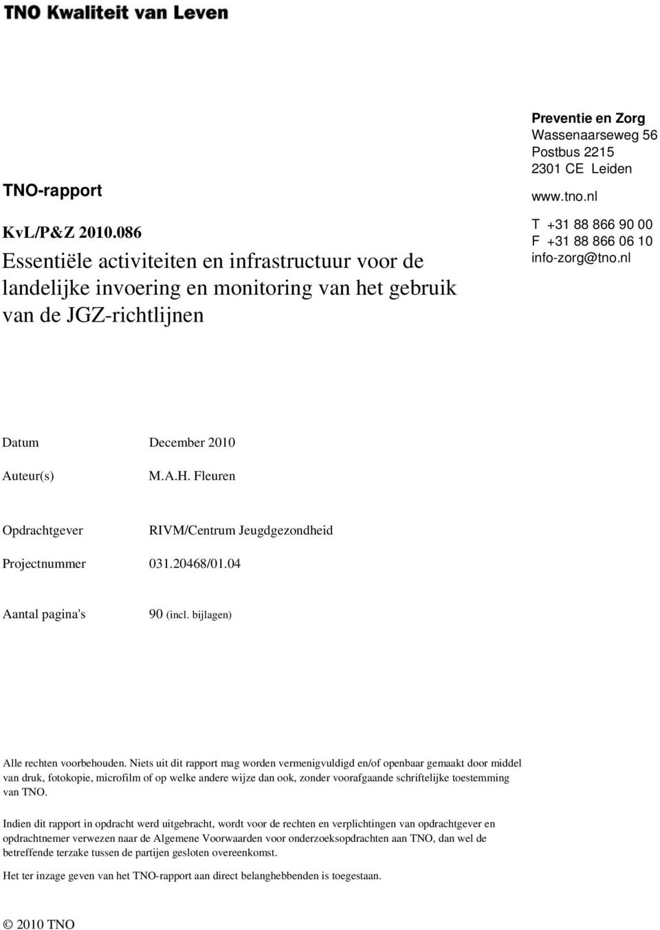 nl T +31 88 866 90 00 F +31 88 866 06 10 info-zorg@tno.nl Datum December 2010 Auteur(s) M.A.H. Fleuren Opdrachtgever RIVM/Centrum Jeugdgezondheid Projectnummer 031.20468/01.