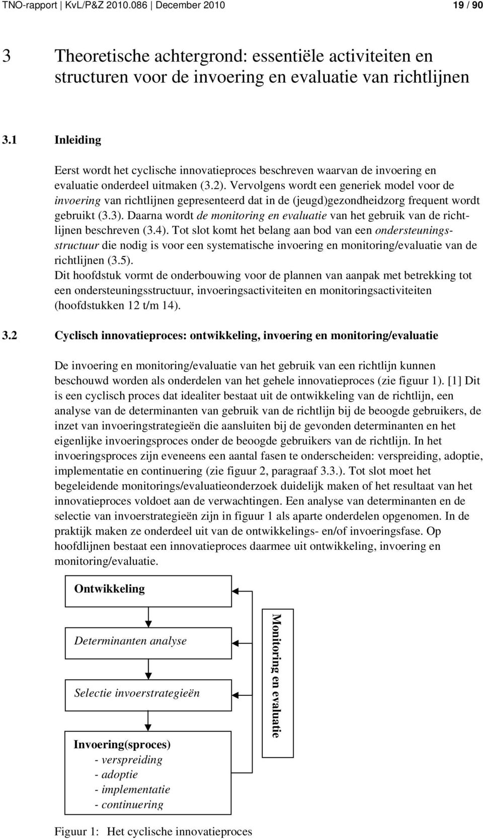 Vervolgens wordt een generiek model voor de invoering van richtlijnen gepresenteerd dat in de (jeugd)gezondheidzorg frequent wordt gebruikt (3.3).