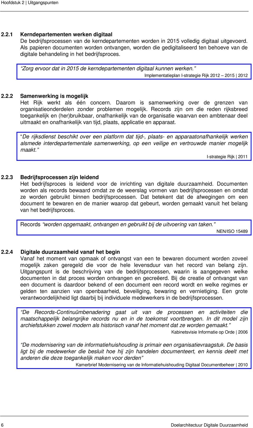 Implementatieplan I-strategie Rijk 2012 2015 2012 2.2.2 Samenwerking is mogelijk Het Rijk werkt als één concern.