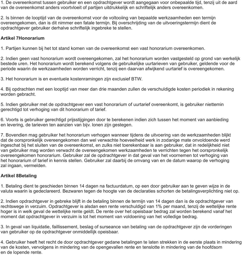 Bij overschrijding van de uitvoeringstermijn dient de opdrachtgever gebruiker derhalve schriftelijk ingebreke te stellen. Artikel 7Honorarium 1.