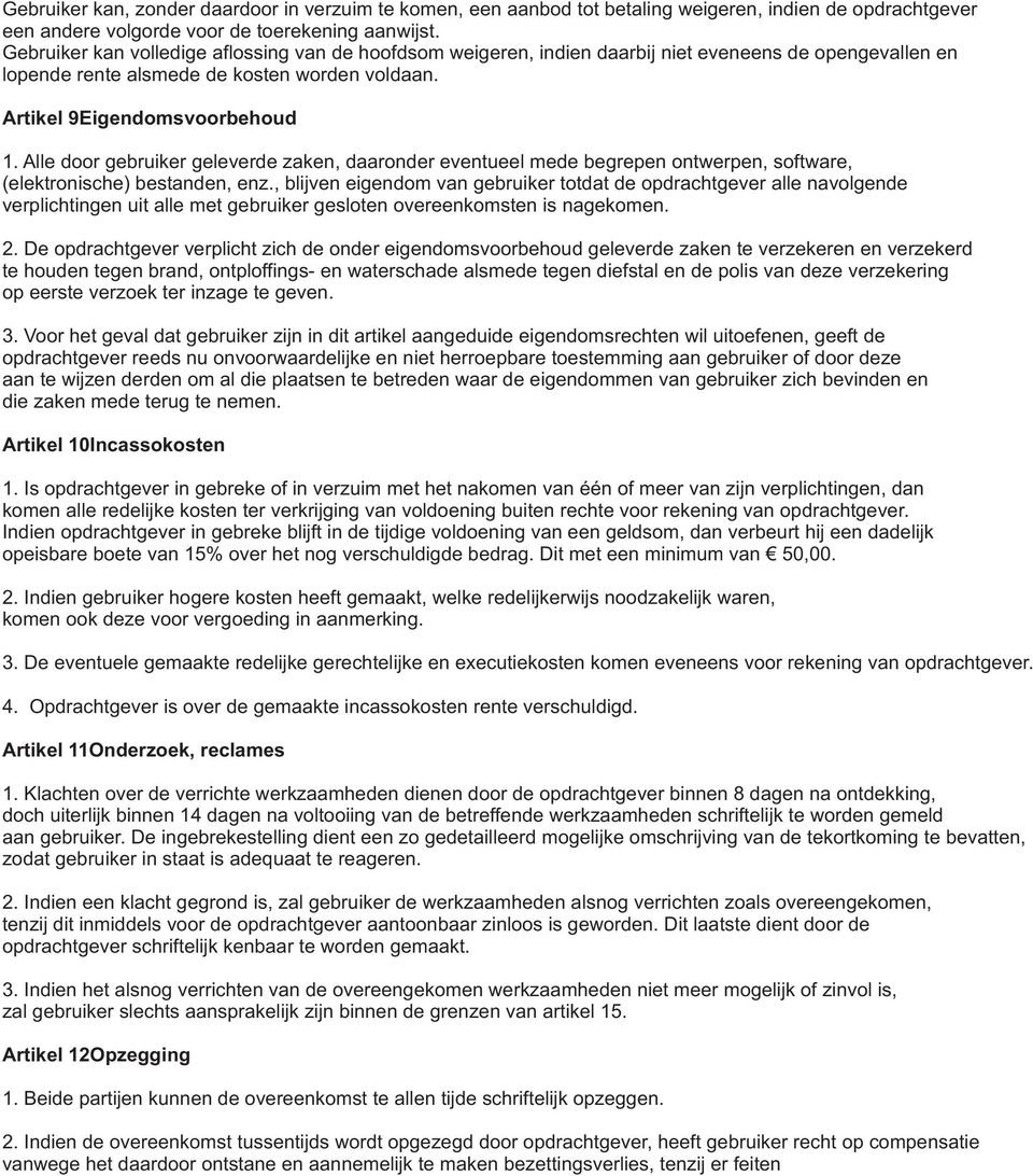 Alle door gebruiker geleverde zaken, daaronder eventueel mede begrepen ontwerpen, software, (elektronische) bestanden, enz.