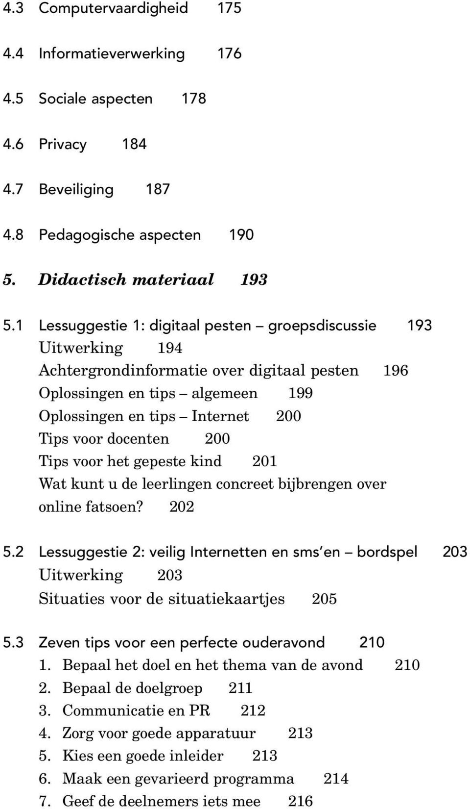 docenten 200 Tips voor het gepeste kind 201 Wat kunt u de leerlingen concreet bijbrengen over online fatsoen? 202 5.