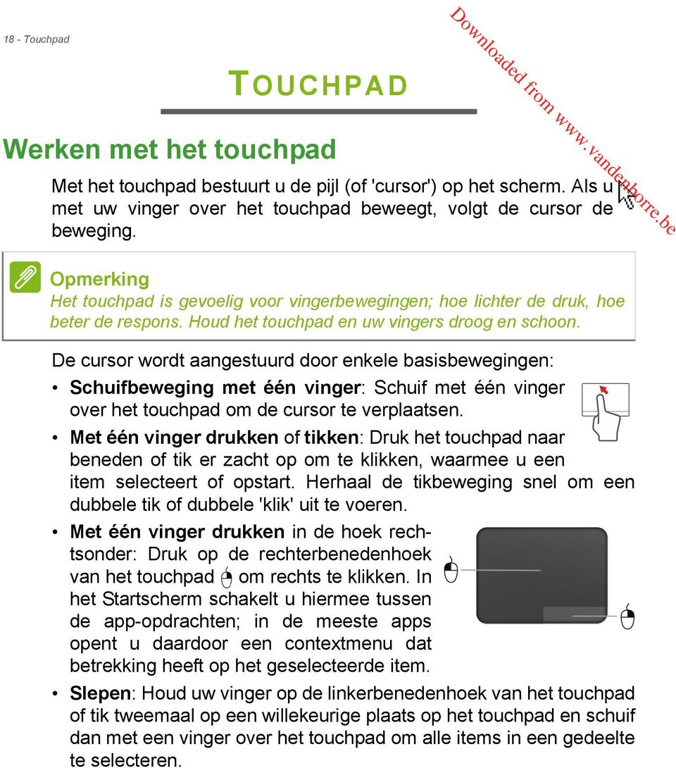 De cursor wordt aangestuurd door enkele basisbewegingen: Schuifbeweging met één vinger: Schuif met één vinger over het touchpad om de cursor te verplaatsen.