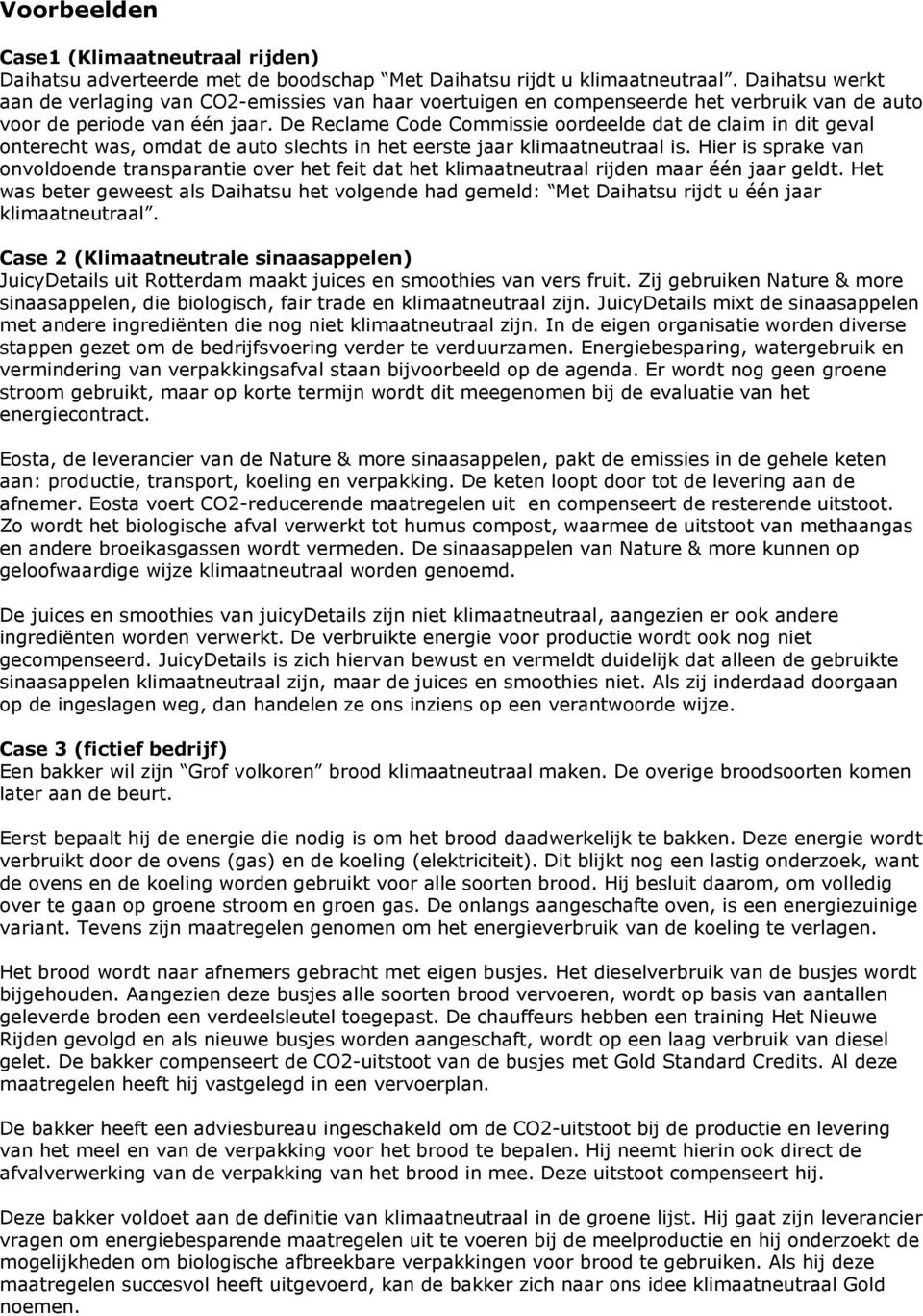 De Reclame Code Commissie oordeelde dat de claim in dit geval onterecht was, omdat de auto slechts in het eerste jaar klimaatneutraal is.