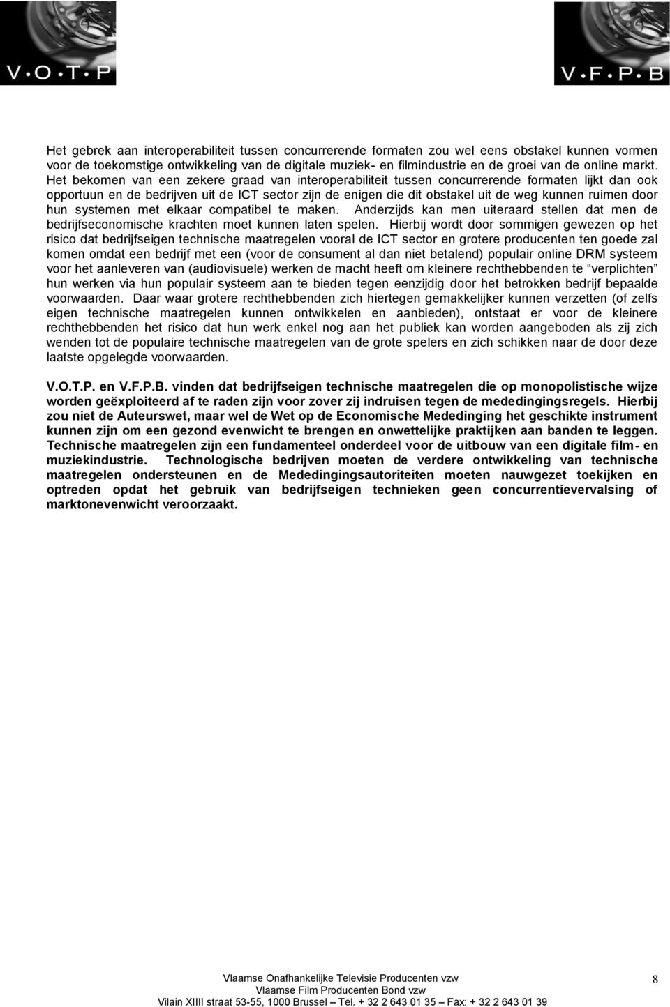 Het bekomen van een zekere graad van interoperabiliteit tussen concurrerende formaten lijkt dan ook opportuun en de bedrijven uit de ICT sector zijn de enigen die dit obstakel uit de weg kunnen