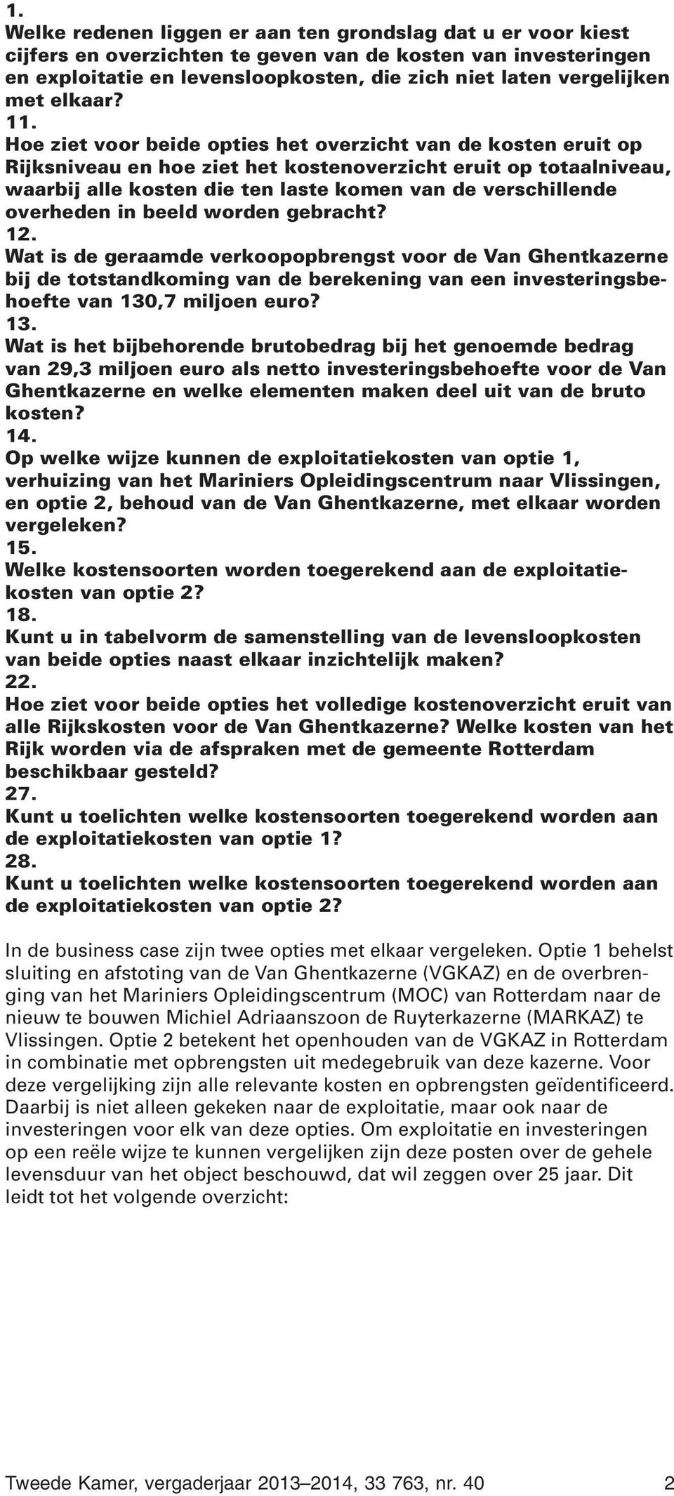 Hoe ziet voor beide opties het overzicht van de kosten eruit op Rijksniveau en hoe ziet het kostenoverzicht eruit op totaalniveau, waarbij alle kosten die ten laste komen van de verschillende