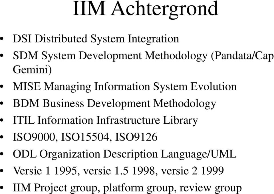 Methodology ITIL Information Infrastructure Library ISO9000, ISO15504, ISO9126 ODL Organization