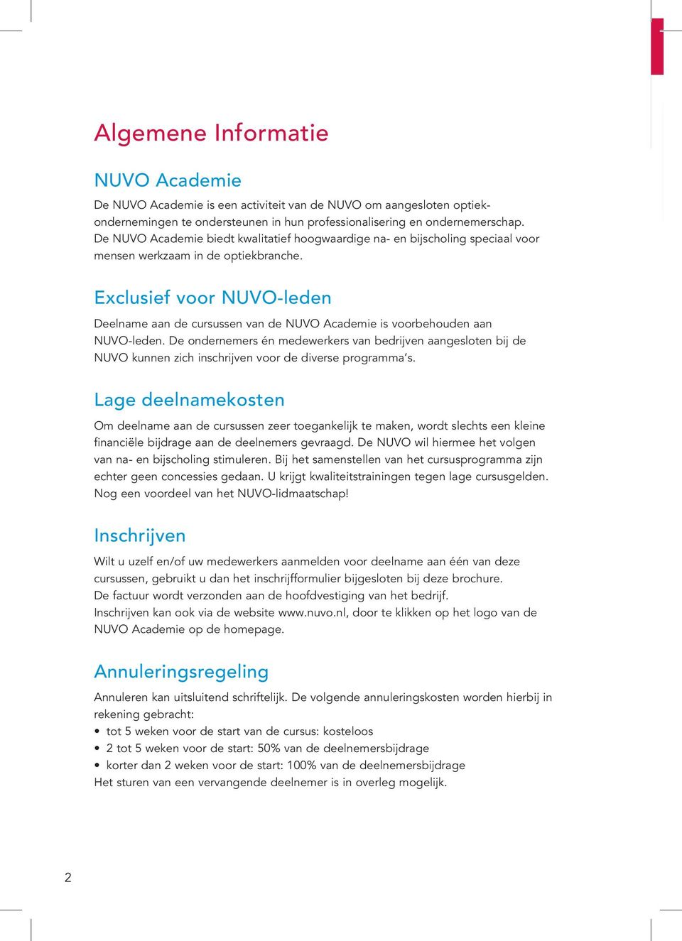 Exclusief voor NUVO-leden Deelname aan de cursussen van de NUVO Academie is voorbehouden aan NUVO-leden.