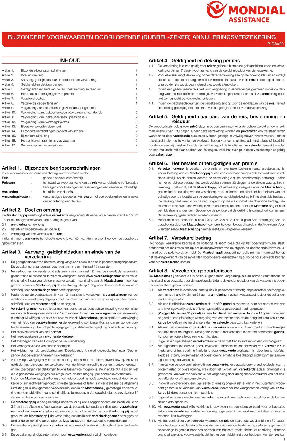 Het betalen of terugkrijgen van premie 1 Artikel 7. Verzekerd bedrag 1 Artikel 8. Verzekerde gebeurtenissen 1 Artikel 9. Vergoeding aan meereizende gezinsleden/reisgenoten 2 Artikel 10. Vergoeding i.