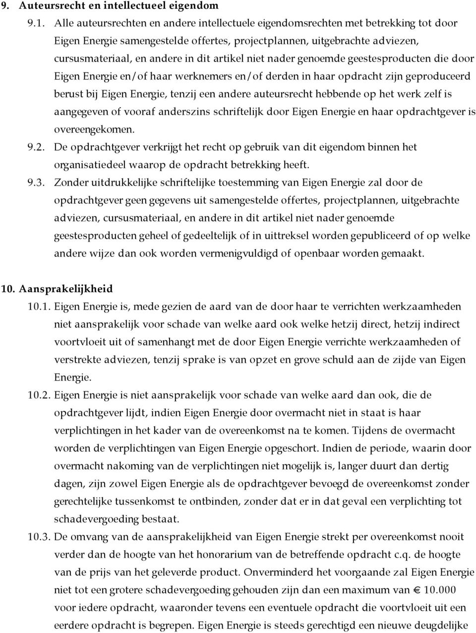 artikel niet nader genoemde geestesproducten die door Eigen Energie en/of haar werknemers en/of derden in haar opdracht zijn geproduceerd berust bij Eigen Energie, tenzij een andere auteursrecht