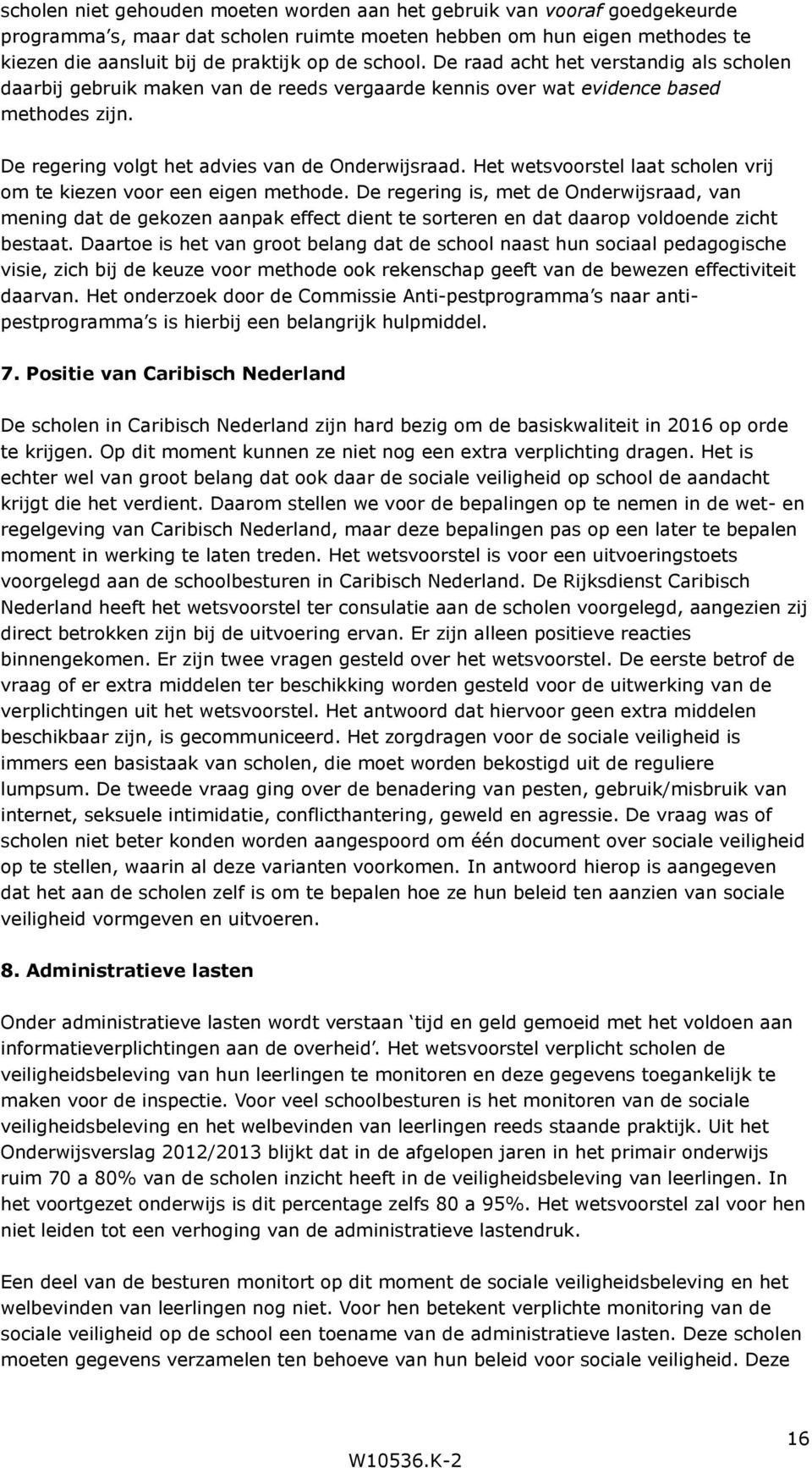 Het wetsvoorstel laat scholen vrij om te kiezen voor een eigen methode.