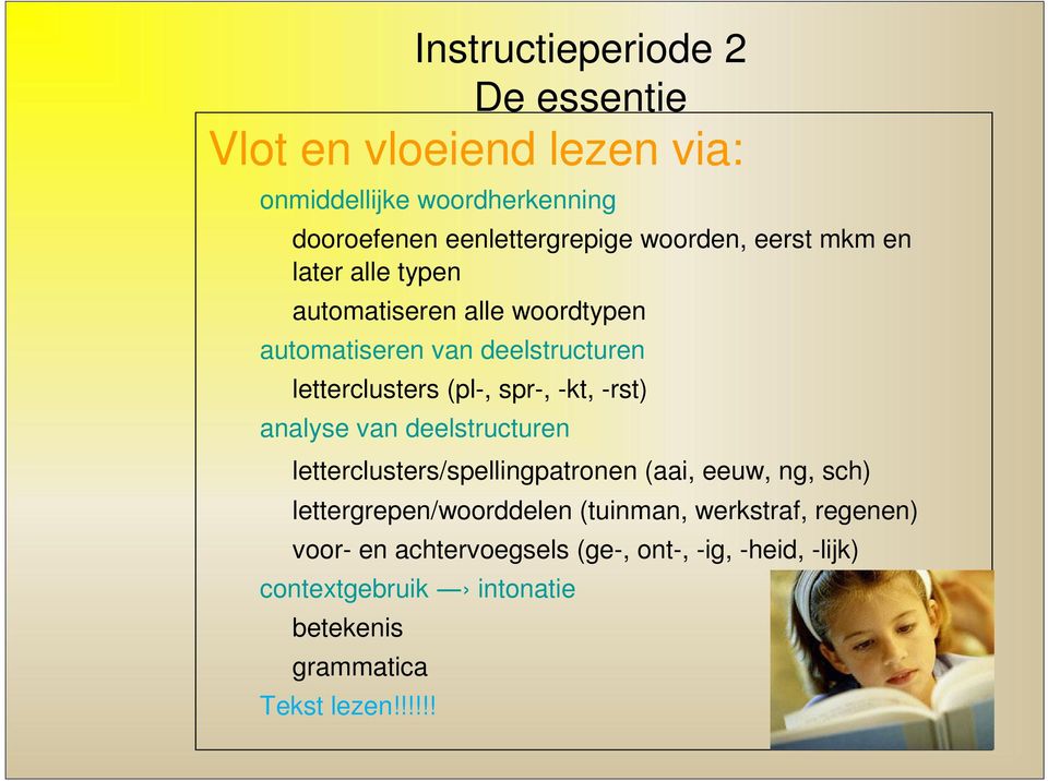 -rst) analyse van deelstructuren letterclusters/spellingpatronen (aai, eeuw, ng, sch) lettergrepen/woorddelen (tuinman,