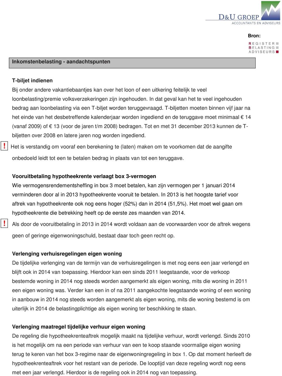 T-biljetten moeten binnen vijf jaar na het einde van het desbetreffende kalenderjaar worden ingediend en de teruggave moet minimaal 14 (vanaf 2009) of 13 (voor de jaren t/m 2008) bedragen.