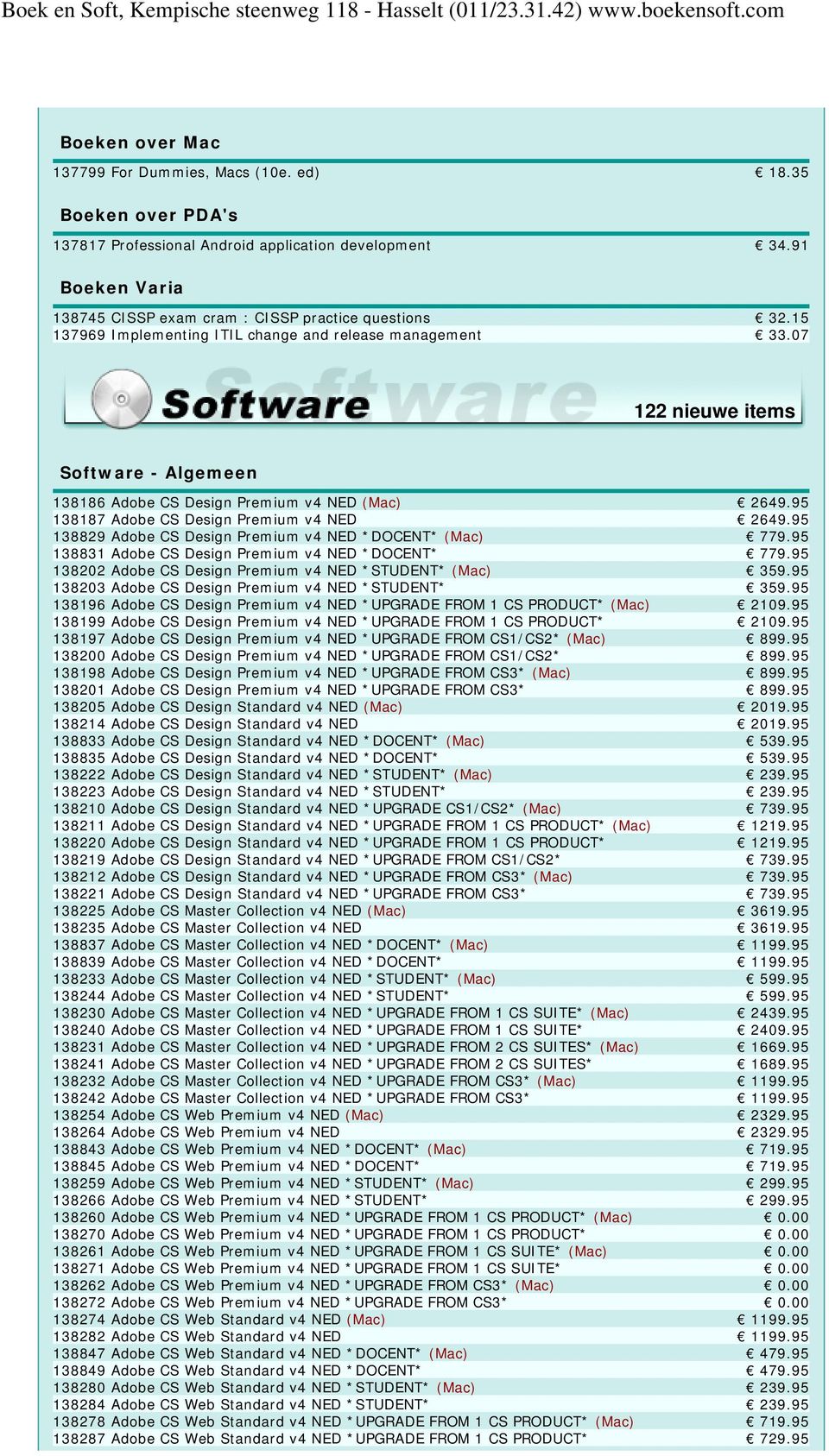 95 138829 Adobe CS Design Premium v4 NED *DOCENT* (Mac) 779.95 138831 Adobe CS Design Premium v4 NED *DOCENT* 779.95 138202 Adobe CS Design Premium v4 NED *STUDENT* (Mac) 359.