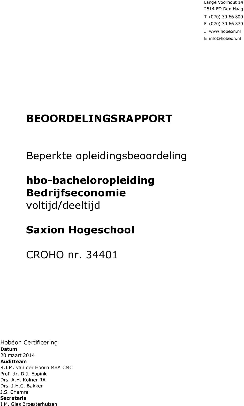 voltijd/deeltijd Saxion Hogeschool CROHO nr. 34401 Hobéon Certificering Datum 20 maart 2014 Auditteam R.J.M.