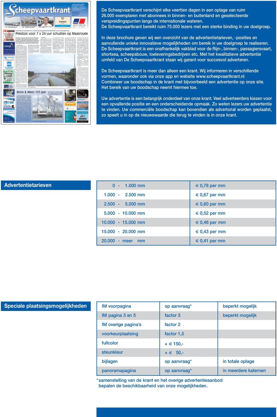 In deze brochure geven wij een overzicht van de advertentietarieven, -posities en aanvullende unieke innovatieve mogelijkheden om bereik in uw doelgroep te realiseren.