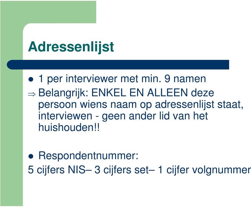 op adressenlijst staat, interviewen - geen ander lid van