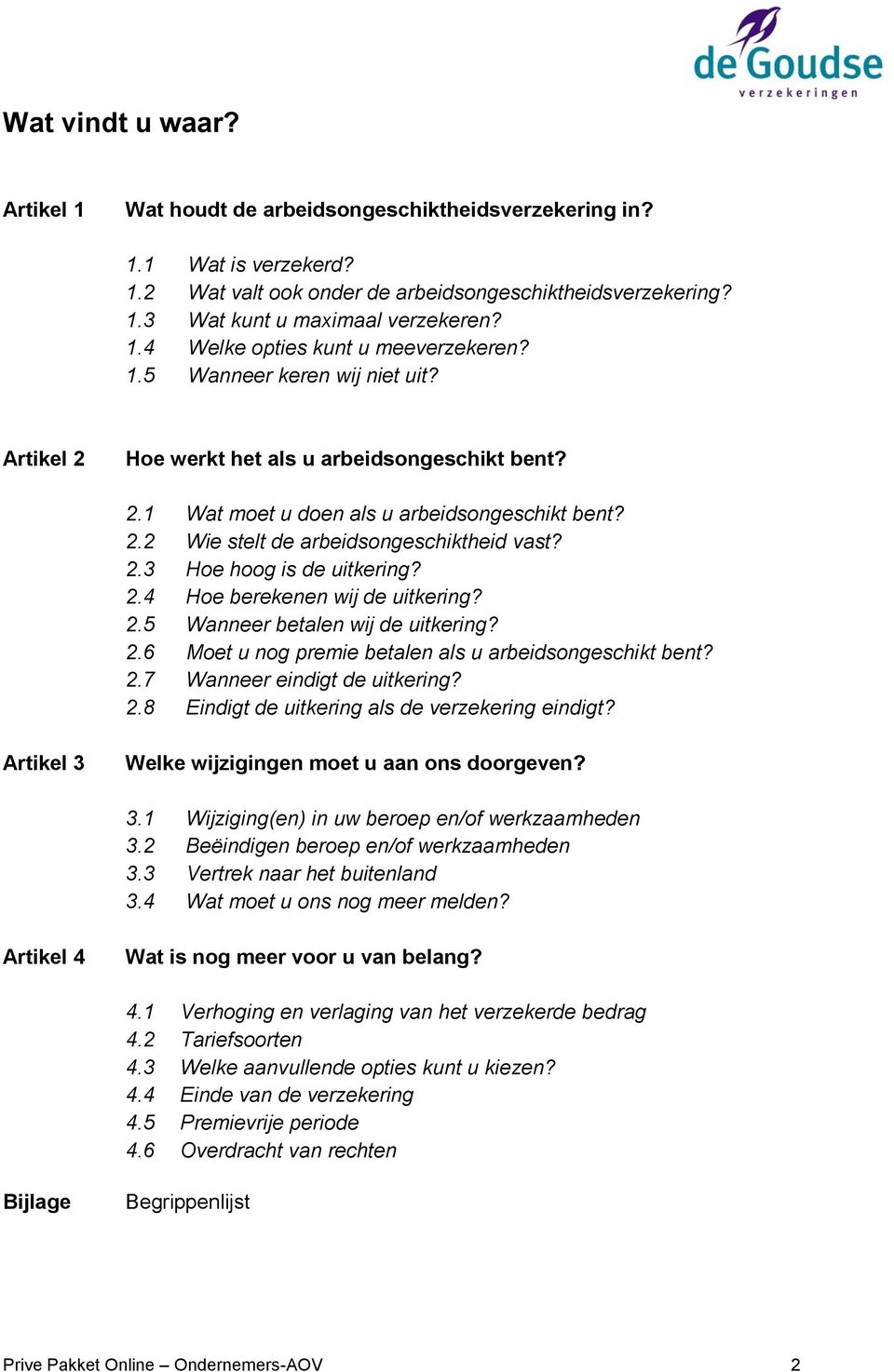 2.4 Hoe berekenen wij de uitkering? 2.5 Wanneer betalen wij de uitkering? 2.6 Moet u nog premie betalen als u arbeidsongeschikt bent? 2.7 Wanneer eindigt de uitkering? 2.8 Eindigt de uitkering als de verzekering eindigt?