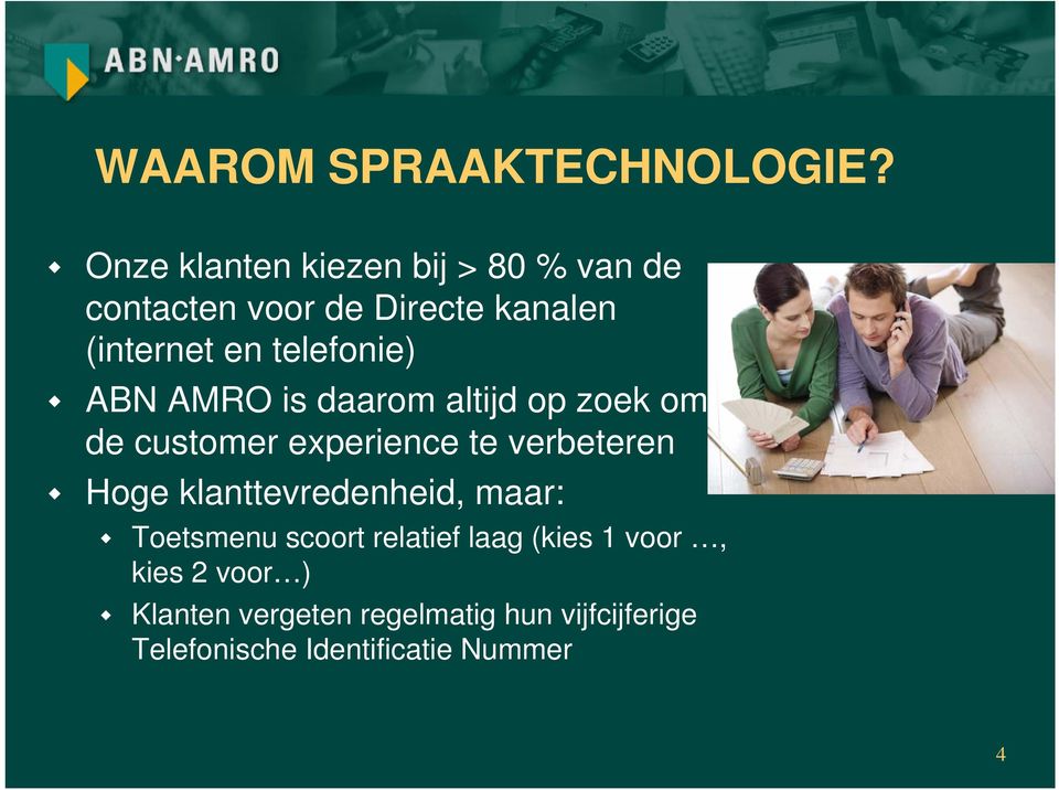 telefonie) ABN AMRO is daarom altijd op zoek om de customer experience te verbeteren Hoge