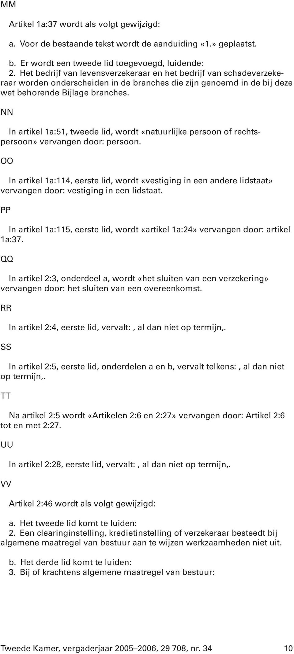 NN In artikel 1a:51, tweede lid, wordt «natuurlijke persoon of rechtspersoon» vervangen door: persoon.