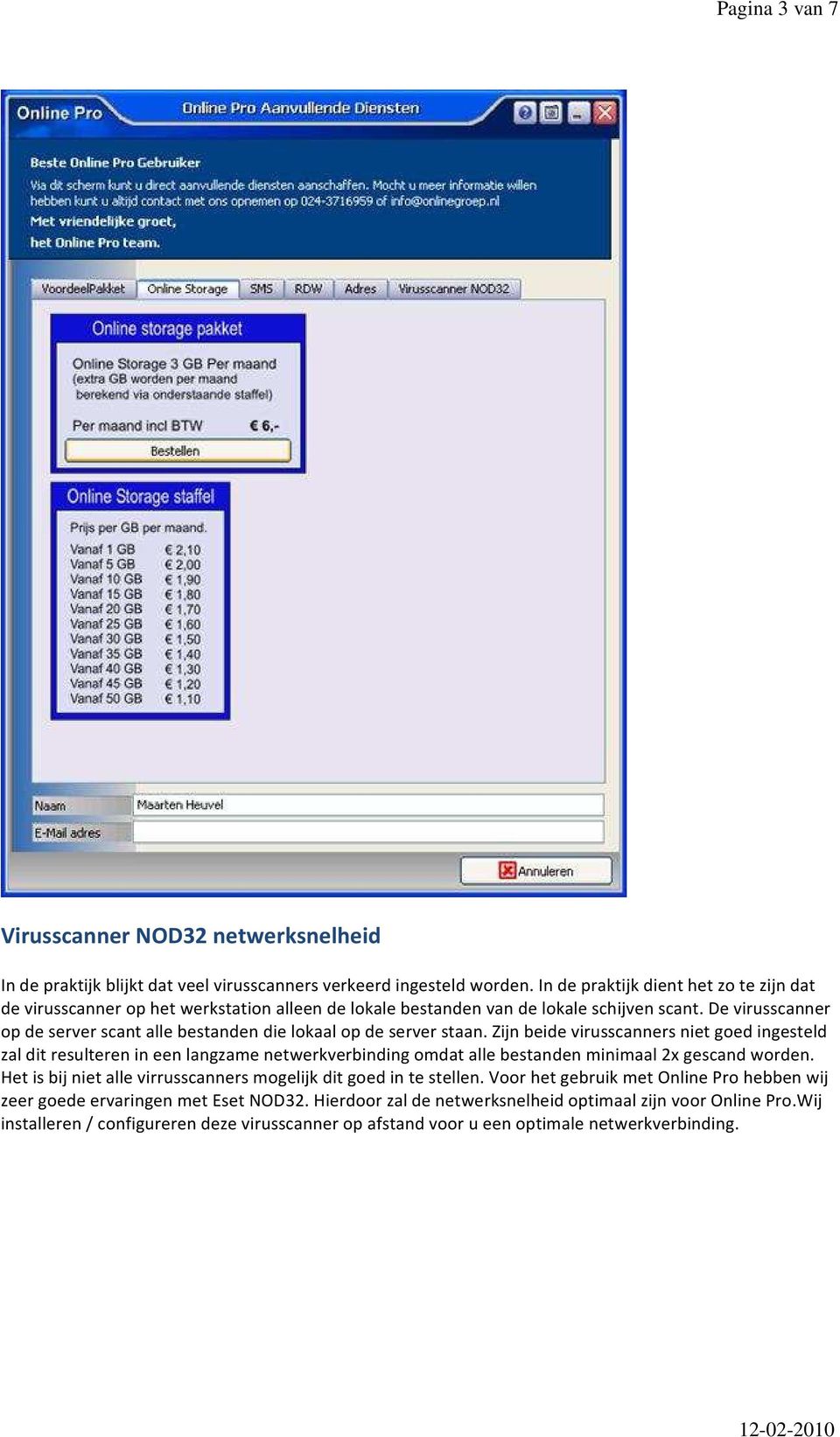 De virusscanner op de server scant alle bestanden die lokaal op de server staan.