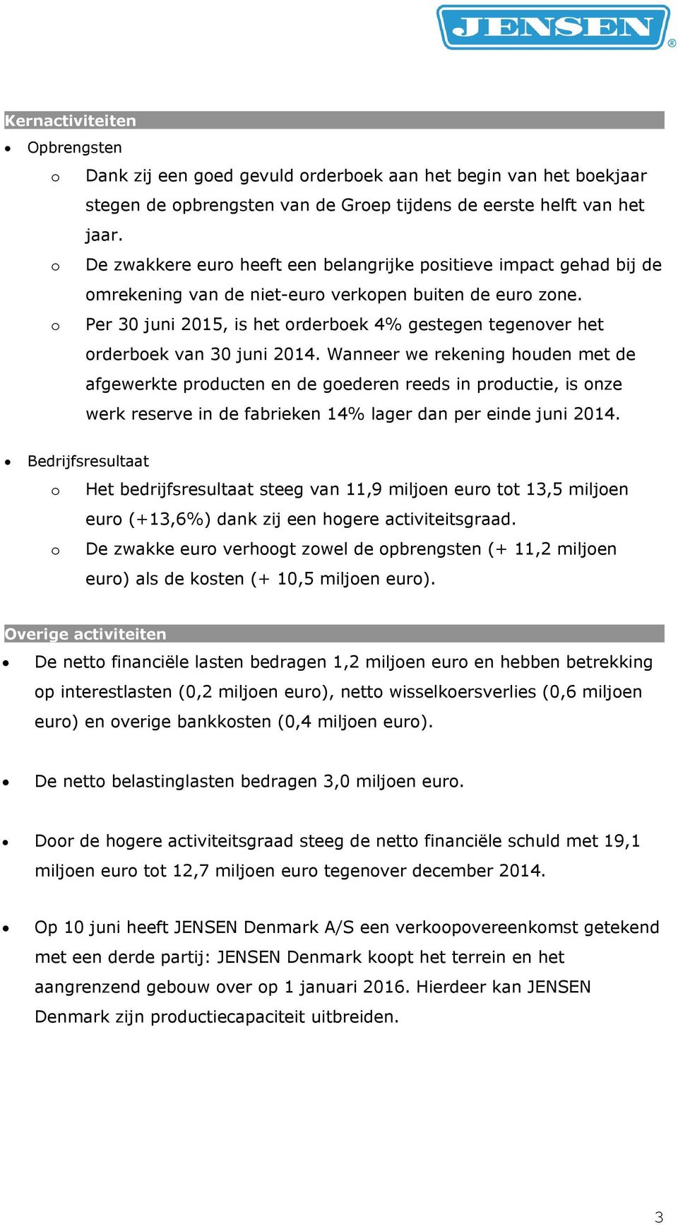 o Per 30 juni 2015, is het orderboek 4% gestegen tegenover het orderboek van 30 juni 2014.