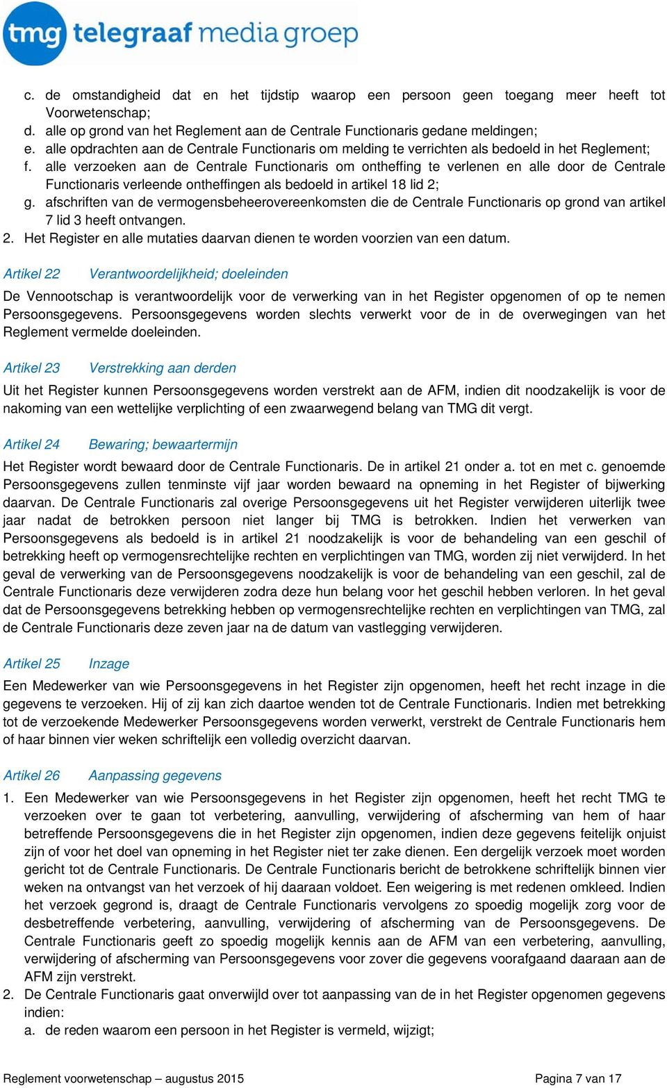 alle verzoeken aan de Centrale Functionaris om ontheffing te verlenen en alle door de Centrale Functionaris verleende ontheffingen als bedoeld in artikel 18 lid 2; g.